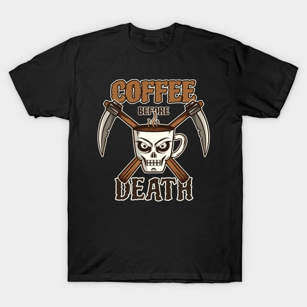 Coffee Before Death T-Shirt by dkdesigns27